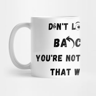 Don't Look Back You're Not Going That Way Mug